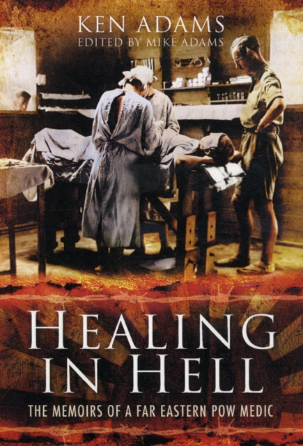 Healing in Hell: The Memoirs of a Far Eastern POW Medic, Hardback Book