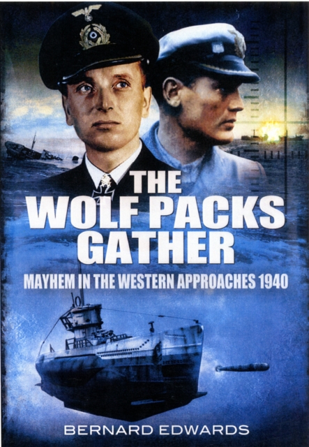 Wolf Packs Gather: Mayhem in the Western Approaches 1940, Hardback Book