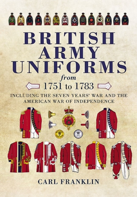 British Army Uniforms of the American Revolution 1751-1783, Hardback Book
