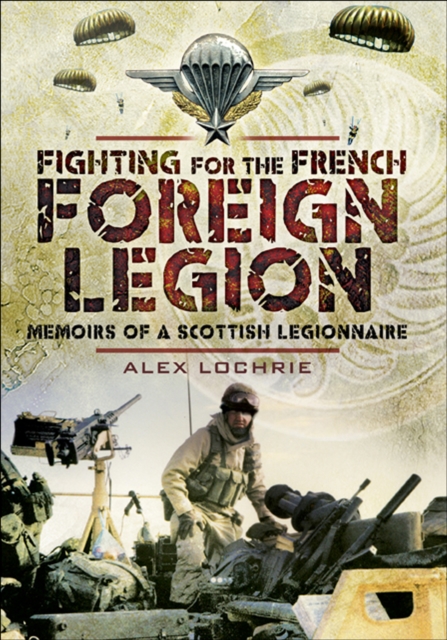 Fighting for the French Foreign Legion : Memoirs of a Scottish Legionnaire, EPUB eBook