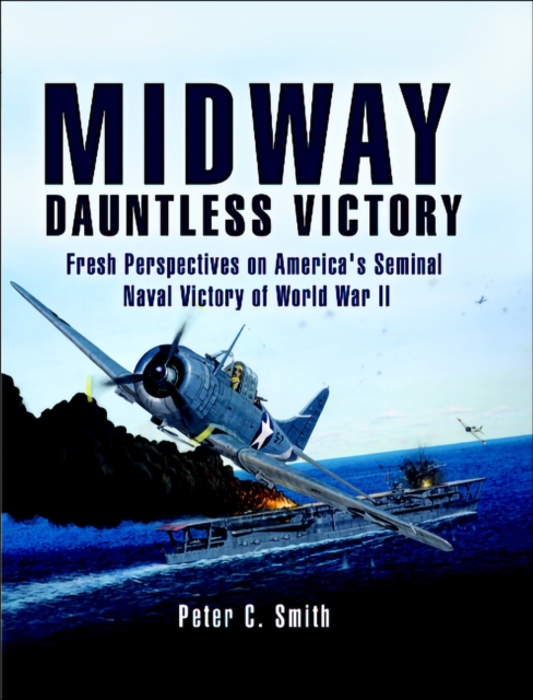 Midway: Dauntless Victory : Fresh Perspectives on America's Seminal Naval Victory of World War II, EPUB eBook