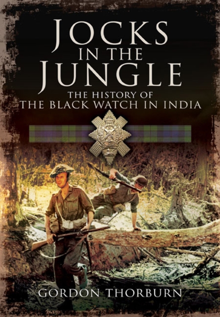 Jocks in the Jungle: The  History of the Black Watch in India, Hardback Book