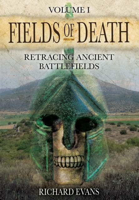 Fields of Death: Retracing Ancient Battlefileds: Volume 1, Hardback Book