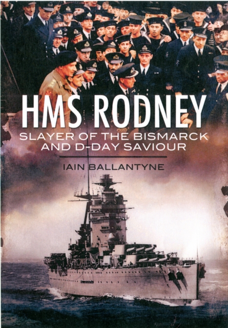 HMS Rodney: Slayer of the Bismarck and D-Day Saviour, Paperback / softback Book