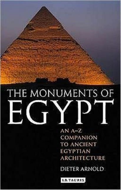 The Monuments of Egypt : An A-Z Companion to Ancient Egyptian Architecture, Paperback / softback Book