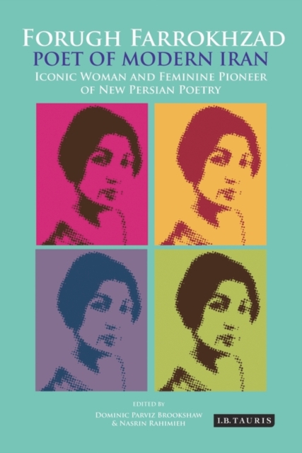 Forugh Farrokhzad, Poet of Modern Iran : Iconic Woman and Feminine Pioneer of New Persian Poetry, Hardback Book