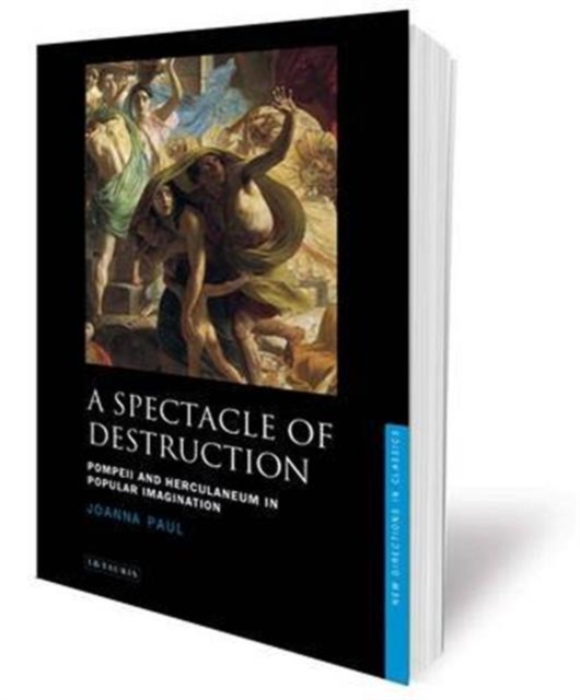 A Spectacle of Destruction : Pompeii and Herculaneum in Popular Imagination, Hardback Book