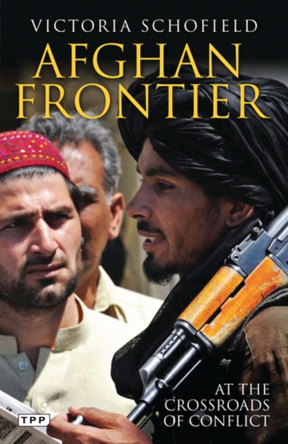 Afghan Frontier : At the Crossroads of Conflict, Paperback / softback Book