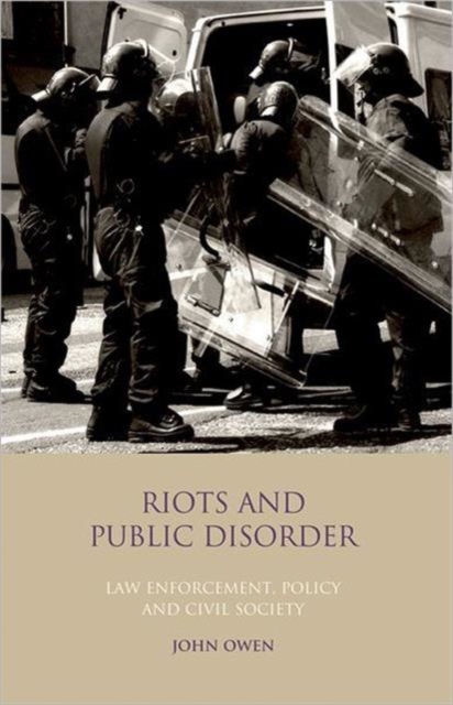 Riots and Public Disorder : Law Enforcement, Policy and Civil Society, Hardback Book