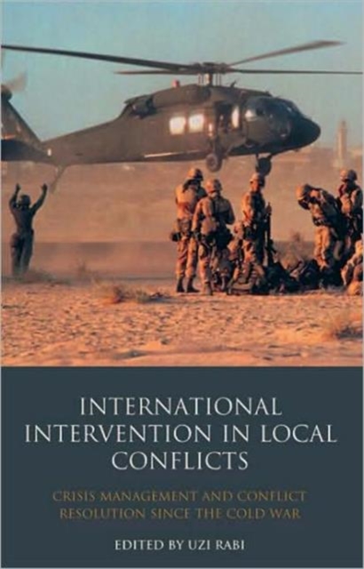 International Intervention in Local Conflicts : Crisis Management and Conflict Resolution Since the Cold War, Hardback Book
