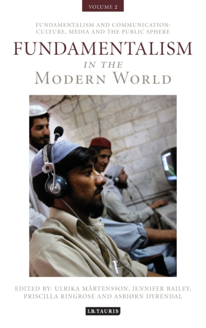 Fundamentalism in the Modern World Vol 2 : Fundamentalism and Communication: Culture, Media and the Public Sphere, Hardback Book