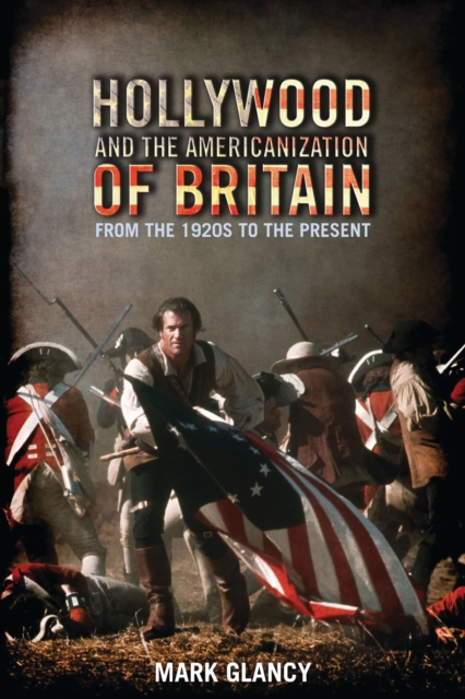Hollywood and the Americanization of Britain : From the 1920s to the Present, Hardback Book