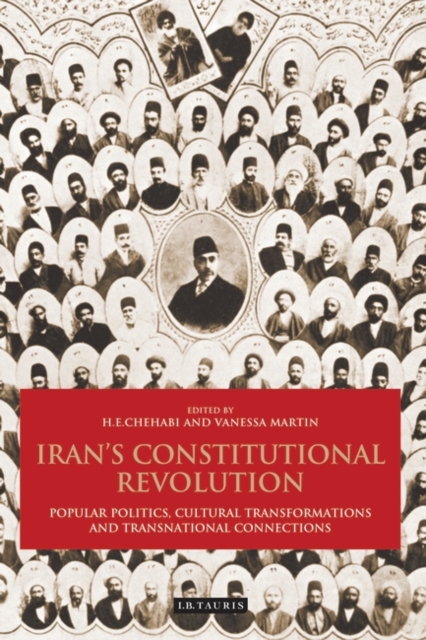 Iran's Constitutional Revolution : Popular Politics, Cultural Transformations and Transnational Connections, Hardback Book
