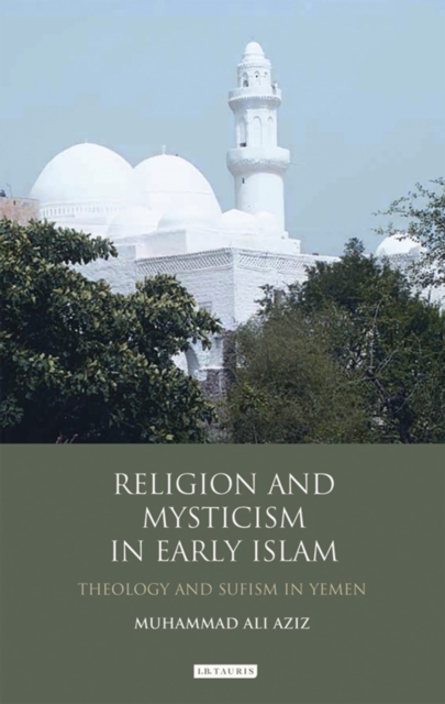 Religion and Mysticism in Early Islam : Theology and Sufism in Yemen, Hardback Book