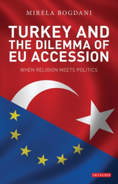 Turkey and the Dilemma of EU Accession : When Religion Meets Politics, Hardback Book