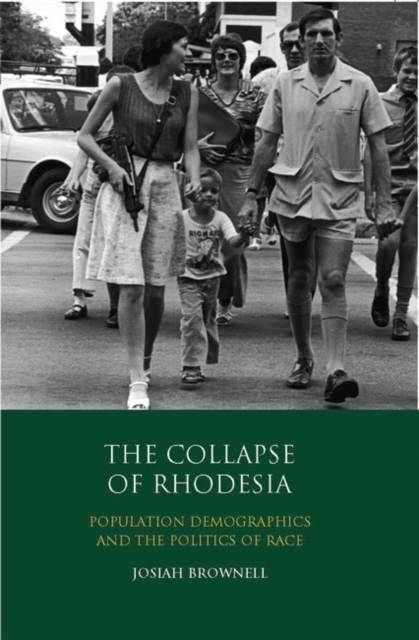 The Collapse of Rhodesia : Population Demographics and the Politics of Race, Hardback Book