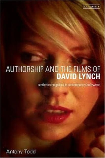 Authorship and the Films of David Lynch : Aesthetic Receptions in Contemporary Hollywood, Paperback / softback Book