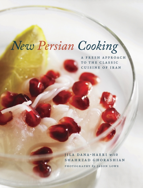 New Persian Cooking : A Fresh Approach to the Classic Cuisine of Iran, Hardback Book