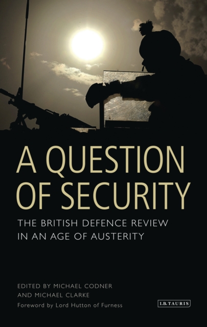 A Question of Security : The British Defence Review in an Age of Austerity, Hardback Book