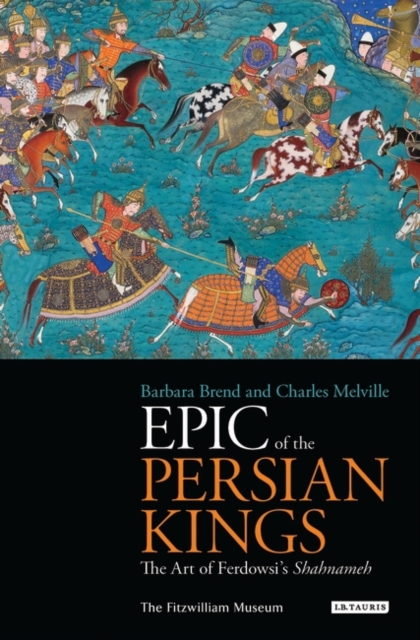 Epic of the Persian Kings : The Art of Ferdowsi's Shahnameh, Paperback / softback Book