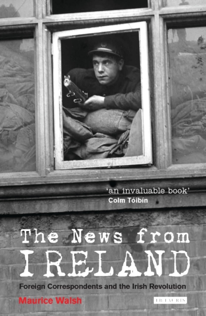 The News from Ireland : Foreign Correspondents and the Irish Revolution, Paperback / softback Book