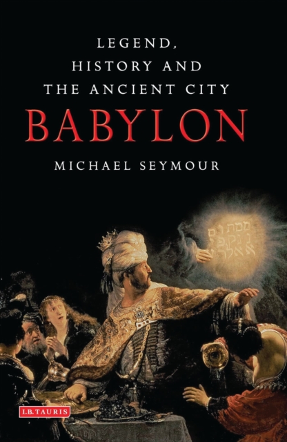Babylon : Legend, History and the Ancient City, Hardback Book