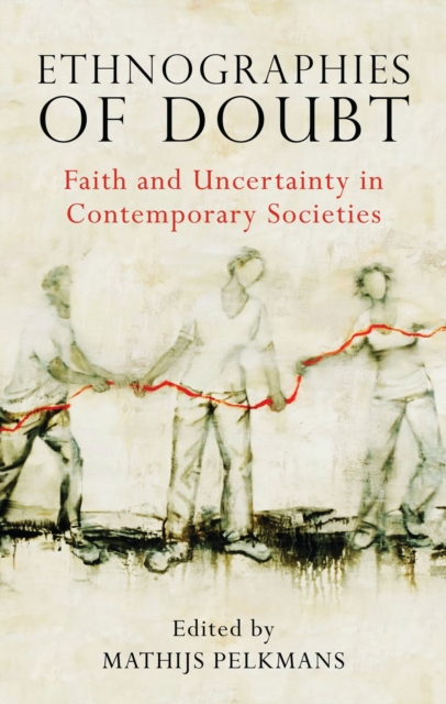 Ethnographies of Doubt : Faith and Uncertainty in Contemporary Societies, Hardback Book