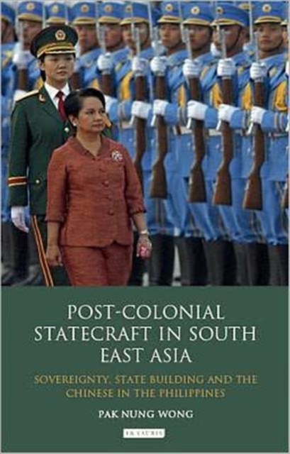 Post-Colonial Statecraft in South East Asia : Sovereignty, State Building and the Chinese in the Philippines, Hardback Book
