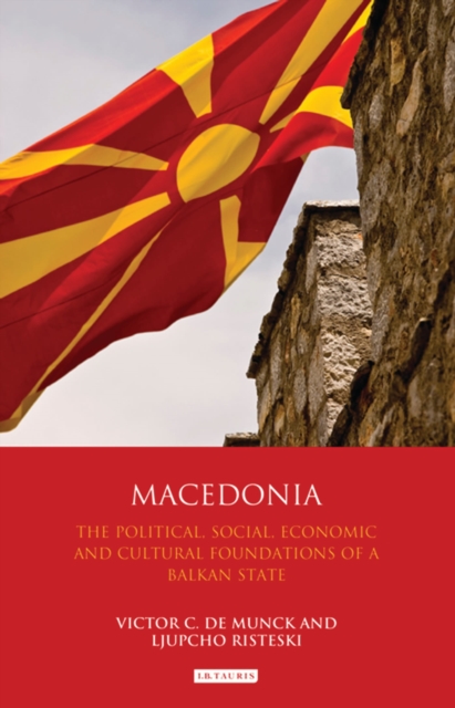 Macedonia : The Political, Social, Economic and Cultural Foundations of a Balkan State, Hardback Book