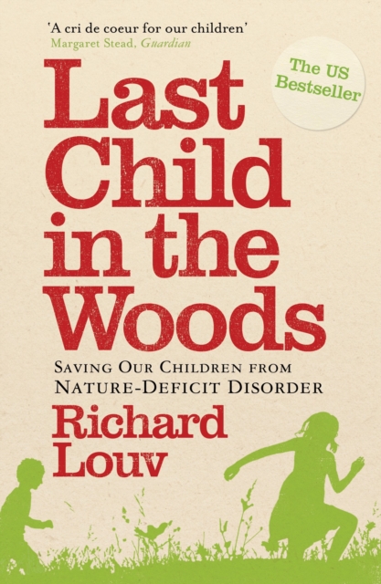 Last Child in the Woods : Saving our Children from Nature-Deficit Disorder, Paperback / softback Book