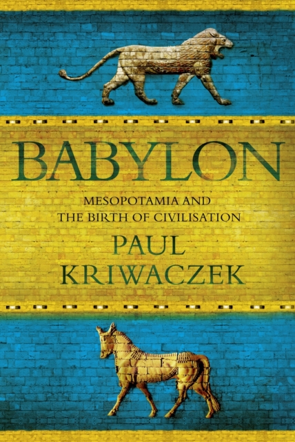 Babylon : Mesopotamia and the Birth of Civilization, Hardback Book