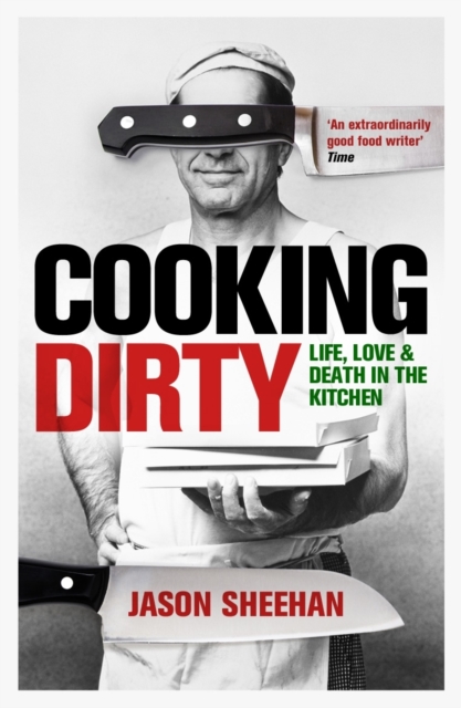 Cooking Dirty : Life, Love and Death in the Kitchen, Paperback / softback Book