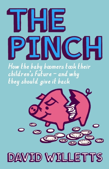 The Pinch : How the Baby Boomers Took Their Children's Future - And Why They Should Give It Back, Hardback Book