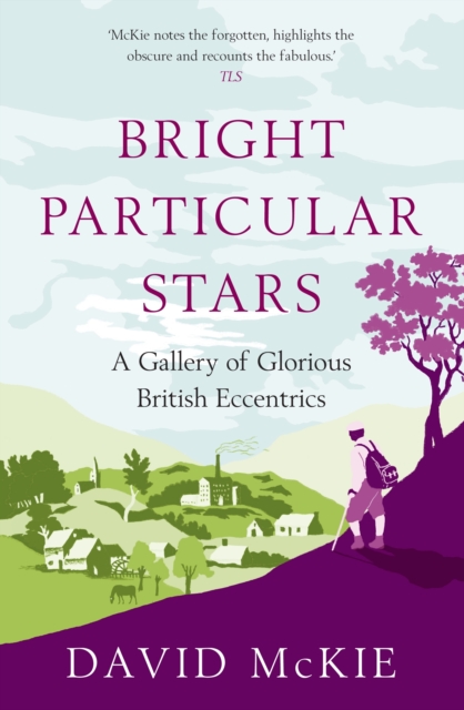 Bright Particular Stars : A Gallery of Glorious British Eccentrics, Hardback Book