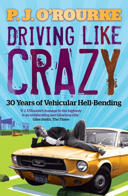 Driving Like Crazy : Thirty Years of Vehicular Hell-bending, Paperback / softback Book