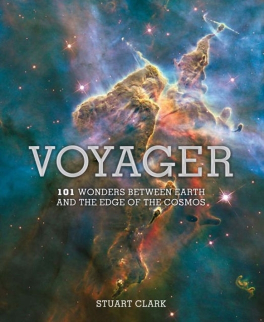 Voyager : 101 Wonders Between Earth and the Edge of the Cosmos, Hardback Book