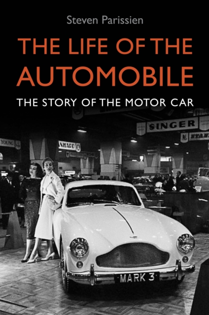 The Life of the Automobile : A New History of the Motor Car, Hardback Book