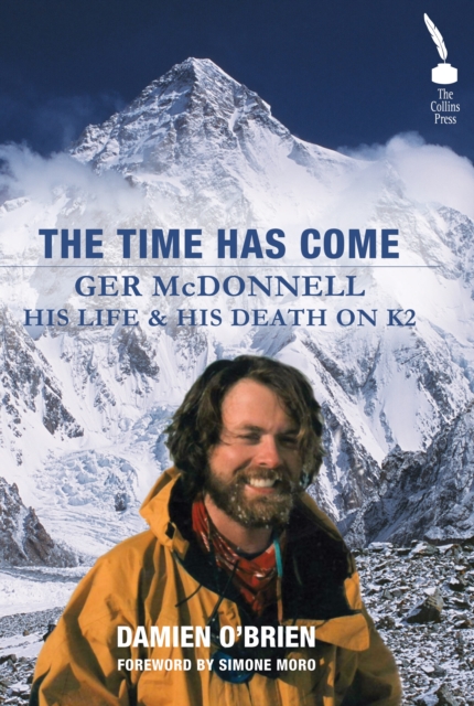 The Time Has Come : Ger McDonnell - His Life & His Death on K2, Paperback Book
