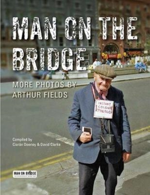 Man on the Bridge : More Photos by Arthur Fields, Hardback Book