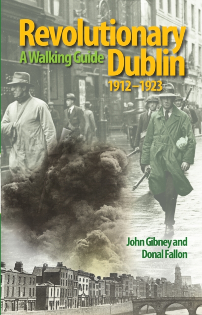 Revolutionary Dublin, 1912-1923 : A Walking Guide, Paperback / softback Book