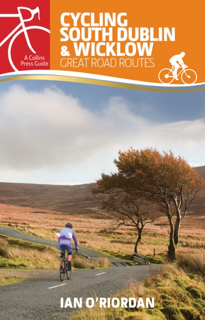 Cycling South Dublin & Wicklow : Great Road Routes, Paperback / softback Book