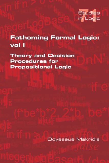 Fathoming Formal Logic : Vol 1: Theory and Decision Procedures for Propositional Logic, Paperback / softback Book