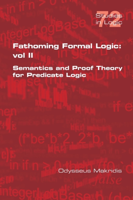 Fathoming Formal Logic : Vol II: Semantics and Proof Theory for Predicate Logic, Paperback / softback Book