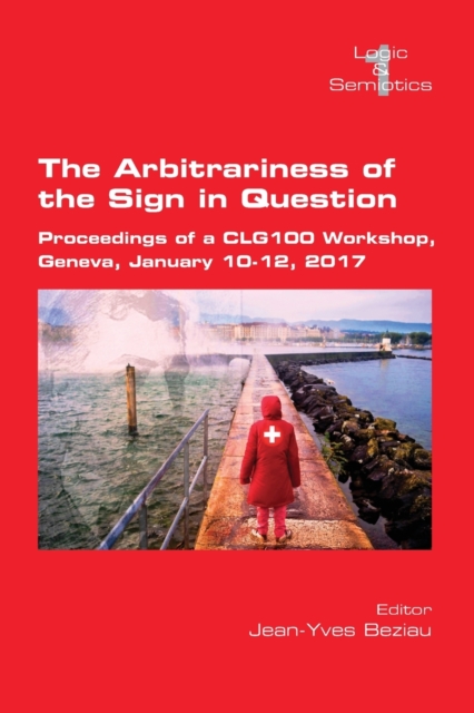 The Arbitrariness of the Sign in Question : Proceedings of a CLG 100 Workshop. Geneva, January 10-12, 2017, Paperback / softback Book