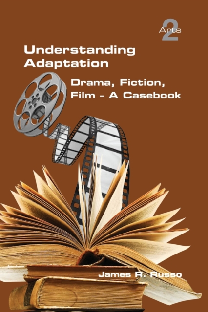 Understanding Adaptation : Drama, Fiction, Film. A Casebook, Paperback / softback Book