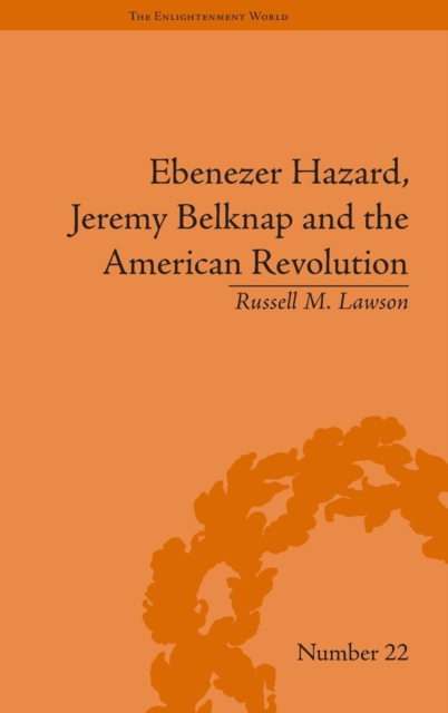 Ebenezer Hazard, Jeremy Belknap and the American Revolution, Hardback Book