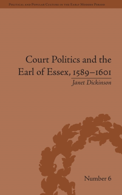 Court Politics and the Earl of Essex, 1589–1601, Hardback Book