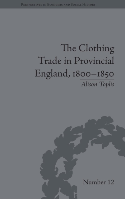 The Clothing Trade in Provincial England, 1800–1850, Hardback Book
