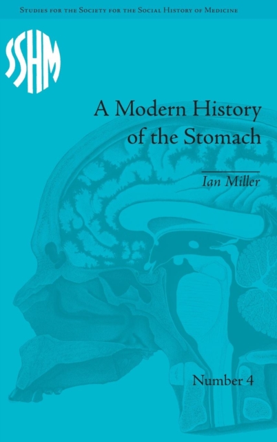 A Modern History of the Stomach : Gastric Illness, Medicine and British Society, 1800–1950, Hardback Book