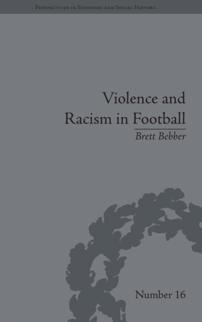 Violence and Racism in Football : Politics and Cultural Conflict in British Society, 1968–1998, Hardback Book